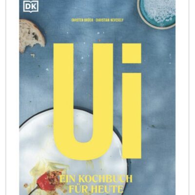 // Buchbesprechung //  Ui – ein Kochbuch für heute von Carsten Brück & Christian Nevesely (DK Verlag)